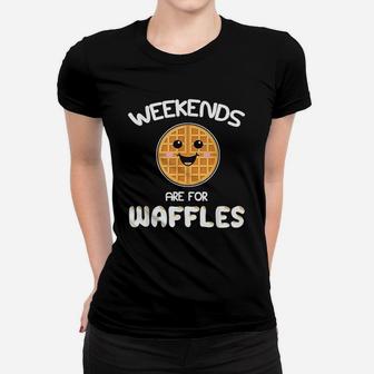 Weekends Are For Waffles Brunch Saturday Sunday Ladies Tee - Seseable