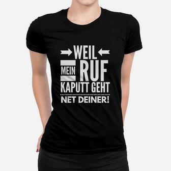 Weil Mein Ruf Kaputt Geht Frauen T-Shirt - Seseable