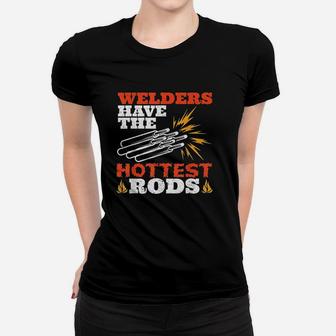 Welders Have The Hottest Rods Fabricator Gifts Funny Welding Ladies Tee - Seseable