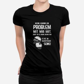 Wenn Jemand Ein Problem Mit Mir Hat Frauen T-Shirt - Seseable