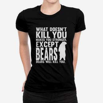 What Doesnt Kill You Makes You Stronger Except Bears Shirt Black Ladies Tee - Seseable