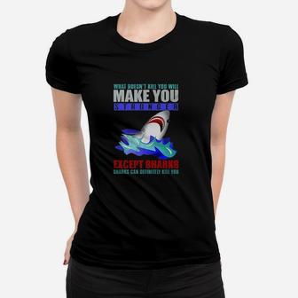 What Doesnt Kill You Will Make You Stronger Except Sharks Funny Ladies Tee - Seseable