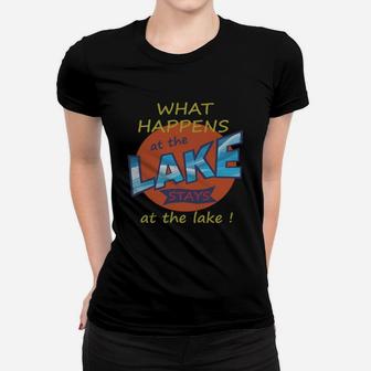 What Happens At The Lake Stays At The Lake Ladies Tee - Seseable