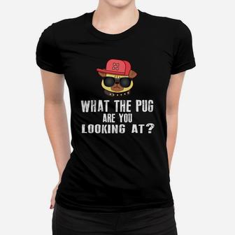 What The Pug Are You Looking At Ladies Tee - Seseable