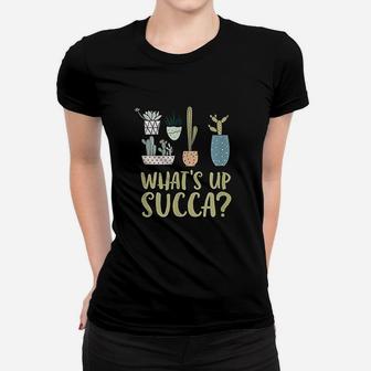 What Up Succa Funny Succulent Plants Cactus Women T-shirt - Seseable
