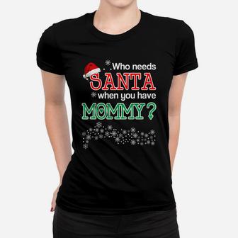 Who Needs Santa When You Have Mommy Ladies Tee - Seseable