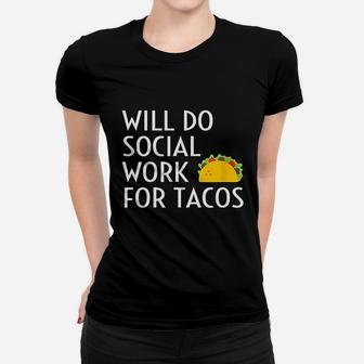 Will Do Social Work For Tacos Funny Social Worker Saying Fun Ladies Tee - Seseable