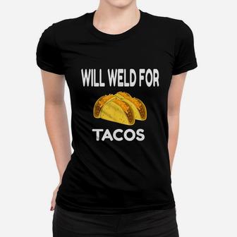 Will Weld For Taco Funny Welding Gift Welder Apparel Gift Ladies Tee - Seseable