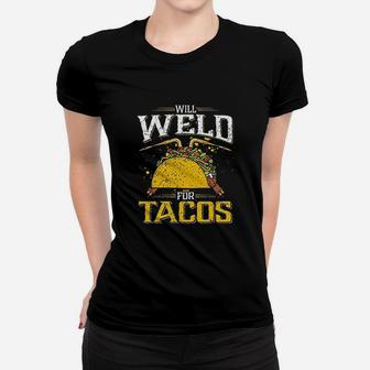 Will Weld For Tacos Welder, Funny Welding Ladies Tee - Seseable