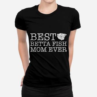 Womens Best Betta Fish Mom Ever Gift For Betta Fish Lovers Ladies Tee - Seseable