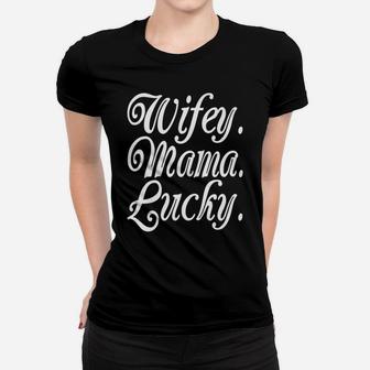 Womens Wifey Mama Lucky Wife Ladies Tee - Seseable
