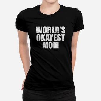 Worlds Okayest Mom Funny Mothers Day Gifts Ladies Tee - Seseable