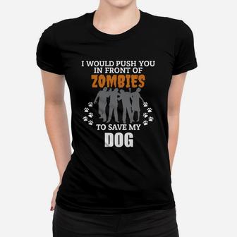 Would Push You In Front Of Zombies To Save My Dog Halloween Ladies Tee - Seseable