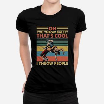 Wrestling Oh You Throw Balls Thats Cool I Throw People Vintage Retro Ladies Tee - Seseable