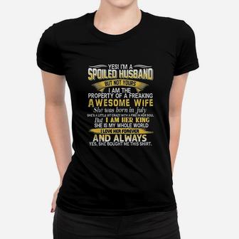 Yes I Am A Spoiled Husband Of A July Wife Funny Family Ladies Tee - Seseable