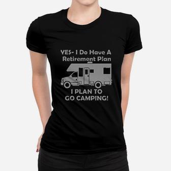 Yes I Do Have A Retirement Plan Go Camping Ladies Tee - Seseable