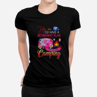 Yes I Do Have A Retirement Plan I Plan On Camping Women T-shirt - Seseable