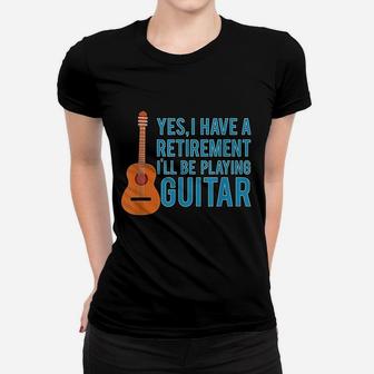 Yes I Have A Retirement Plan I Will Be Playing Guitar Ladies Tee - Seseable