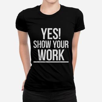 Yes Show Your Work State Test Testing Teacher Women Ladies Tee - Seseable