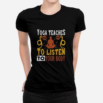 Yoga Teaches You How To Listen To Your Body Ladies Tee - Seseable