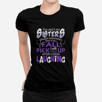You And I Are Sisters You Fall Pick You As I Finish Laughing Ladies Tee - Seseable