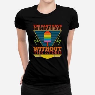You Cant Have The Rainbow Without The Storm Ladies Tee - Seseable
