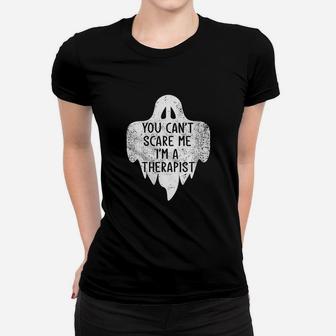You Cant Scare Me Im A Therapist Costume Halloween Ladies Tee - Seseable