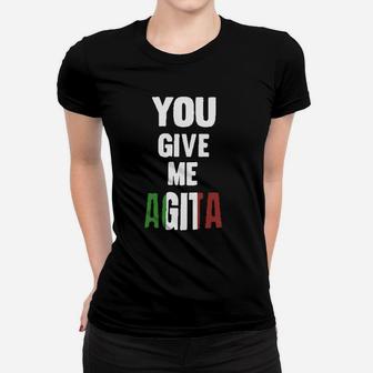 You Give Me Agita Italian Sayings Quote Ladies Tee - Seseable