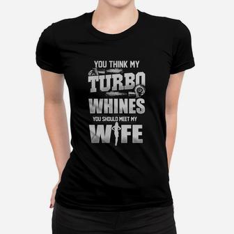 You Think My Turbo Whines You Should Meet My Wife Ladies Tee - Seseable