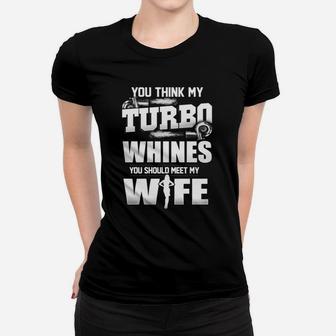You Think My Turbo Whines You Should Meet My Wife T-shirt Ladies Tee - Seseable
