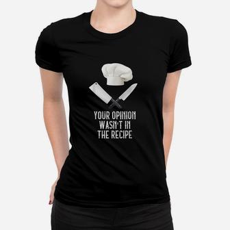 Your Opinion Wasnt In The Recipe Gastronomy Funny Chef Ladies Tee - Seseable