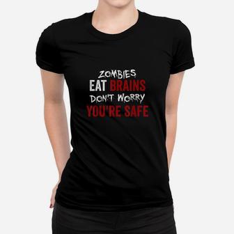 Zombies Eat Brains Dont Worry You Are Safe Funny Sarcastic Ladies Tee - Seseable
