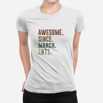 51st1971 Birthday Gift Vintage Awesome Since March 1971 Ladies Tee - Seseable