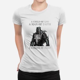 A Child Of God - A Man Of Faith - A Warrior Of Christ Women T-shirt - Seseable