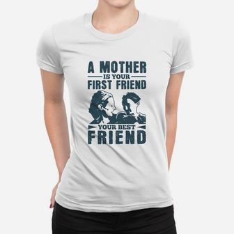 A Mother Is Your First Friend Your Best Friend Ladies Tee - Seseable
