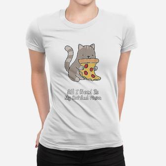 All I Need Is My Cat And Pizza Funny Cat And Pizza Ladies Tee - Seseable