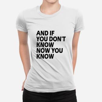 And If You Don't Know Now You Know Ladies Tee - Seseable