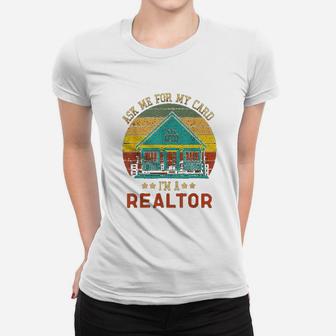 Ask Me For My Card I Am A Realtor Real Estate Ladies Tee - Seseable