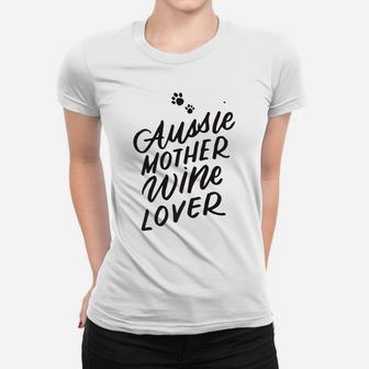Aussie Mother Wine Lover Cute Dog Mom Gifts Women Ladies Tee - Seseable