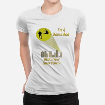 Awesome I'm A Dance Dad What's Your Super Power T-shirt Women T-shirt - Seseable