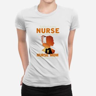 Behind Every Nurse Who Believes In Herself Is A Nurse Mom Shirt Ladies Tee - Seseable