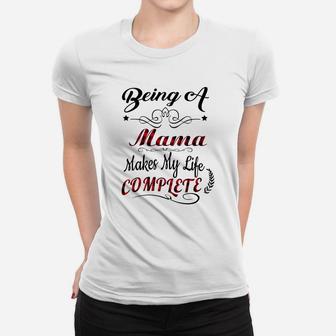 Being A Mama Makes My Life Complete Ladies Tee - Seseable