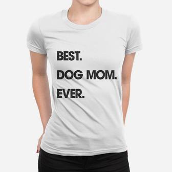 Best Dog Mom Ever Funny Mothers Day Puppy Lover Gift Hilarious Ladies Tee - Seseable