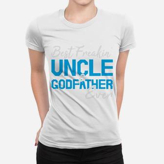 Best Freakin Uncle And Godfather Ever Funny Gift For Fathers Day Women T-shirt - Seseable