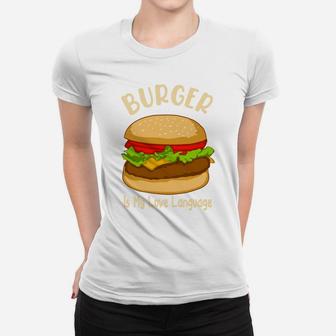 Burger Is My Love Language It Is My Favorite Food Women T-shirt - Seseable
