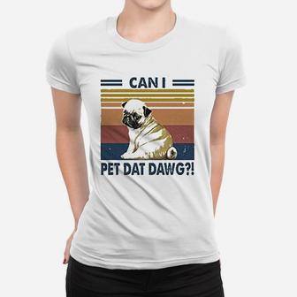 Can I Pet Dawg Pug Funny Pug Dog Lovers Ladies Tee - Seseable