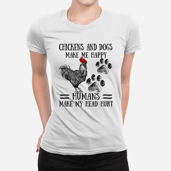 Chickens And Dogs Make Me Happy Humans Make My Head Hurt Ladies Tee - Seseable