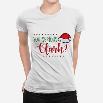Christmas You Serious Clark Ladies Tee - Seseable