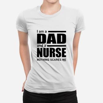 Dad And A Nurse Nothing Scares Me Nurse Gift Ladies Tee - Seseable