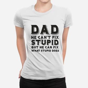 Dad Can Nott Fix Stupid But He Can Fix What Stupid Does Ladies Tee - Seseable